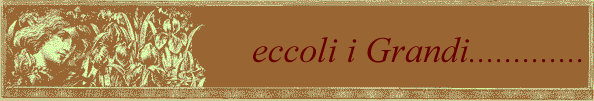 eccoli i Grandi.............